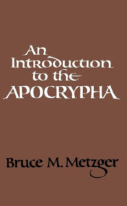 AN INTRODUCTION TO THE APOCRYPHA BRUCE M. METZGER مدخل للابوكريفا - للعالم بروس ام ميتزجر