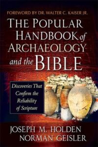 The Popular Handbook of Archaeology and the Bible: Discoveries That Confirm the Reliability of Scripture 2013 author(s) Joseph M. Holden, Norman Geisler, Walter C. Kaiser Jr