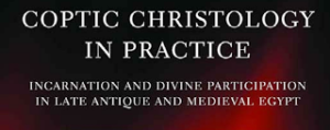 coptic christology in practice الكتاب الوحيد الذي يتتبع لاهوت المسيحية القبطية منذ بداياته