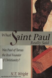 what saint paul really said was paul of tarsus the real founder of christianity N T wright